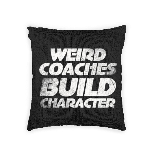 Weird Coaches Build Character Coach Woven Pillows