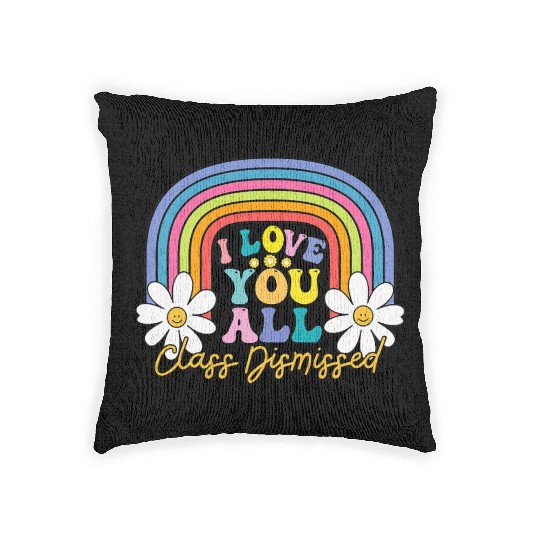 I Love You All Class Dismissed Last Day Of School Woven Pillows