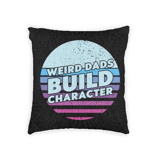 Weird Dads Build Character Funny Dad Woven Pillows