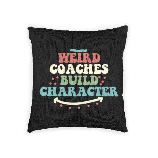 Weird Coaches Build Character Coach Woven Pillows