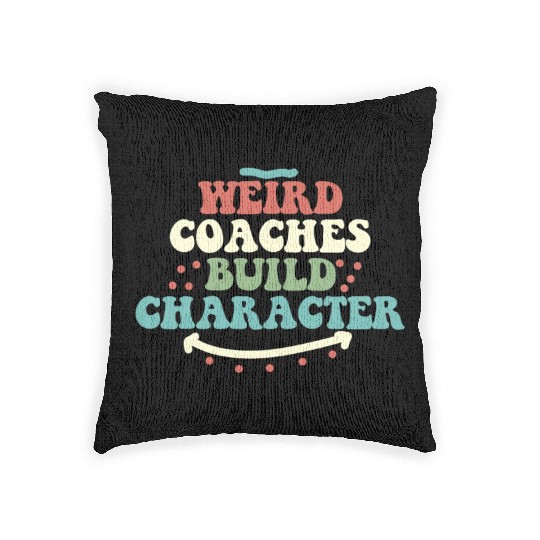 Weird Coaches Build Character Coach Woven Pillows