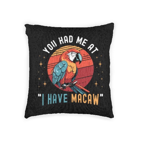 Macaw Bird You Had Me At I Have Parrot Macaw Lover Woven Pillows