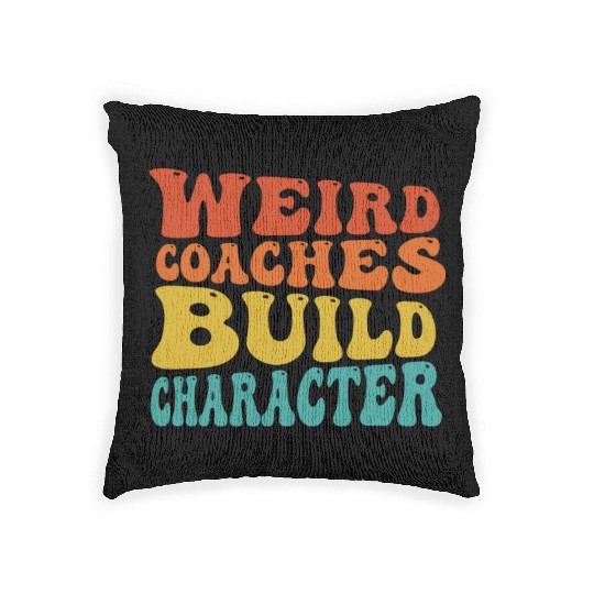 Weird Coaches Build Character Coach Woven Pillows