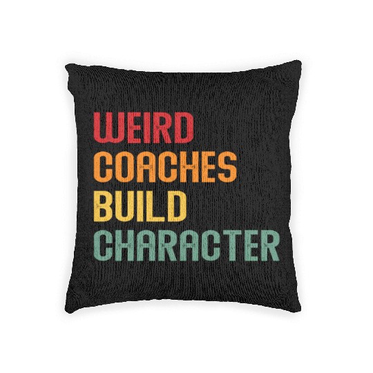 Weird Coaches Build Character Coach Woven Pillows