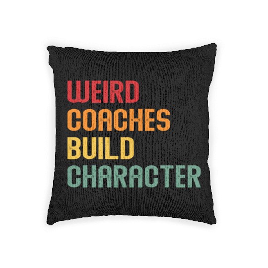 Weird Coaches Build Character Coach Woven Pillows
