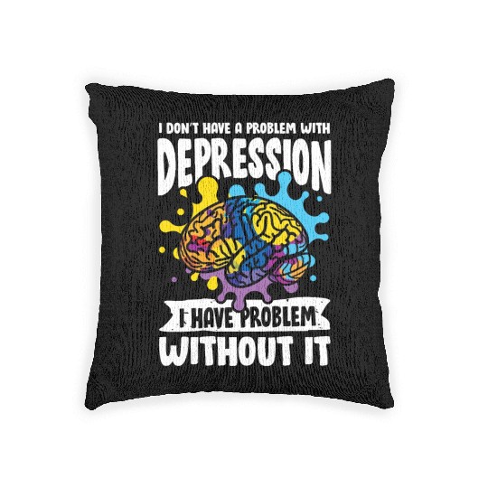 I don't have a problem with Depression Woven Pillows