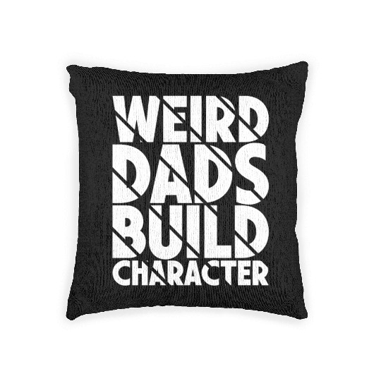 Weird Dads Build Character Funny Dad Woven Pillows
