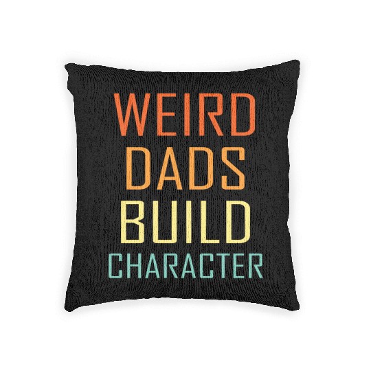 Weird Dads Build Character Funny Dad Woven Pillows