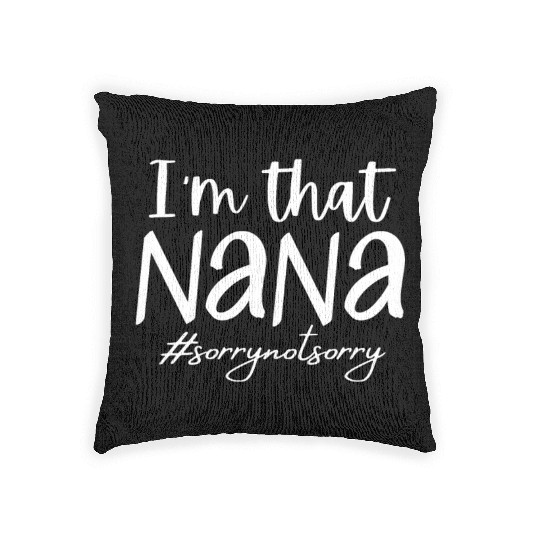 I'm that Nana #sorrynotsorry Woven Pillows
