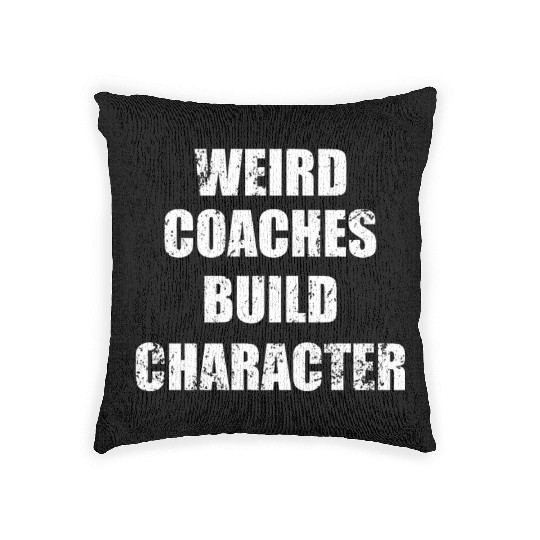 Weird Coaches Build Character Coach Woven Pillows