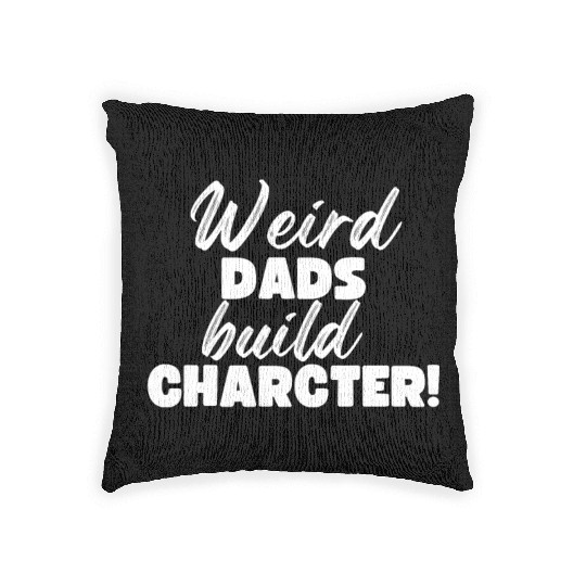 Weird Dads Build Character Funny Dad Woven Pillows