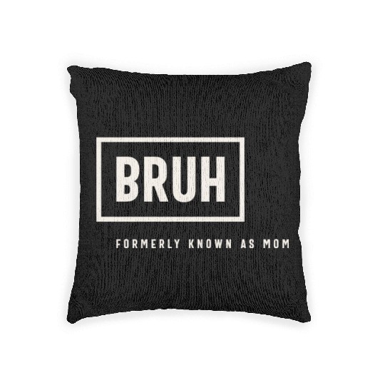 Formerly Known As Mom: Hilarious Mother's Day Bruh Woven Pillows