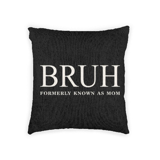 Funny Mother's Day Bruh: Formerly Known As Mom Woven Pillows