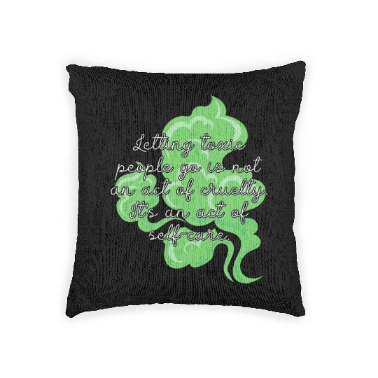 Letting toxic people go is an act of self-care. Woven Pillows