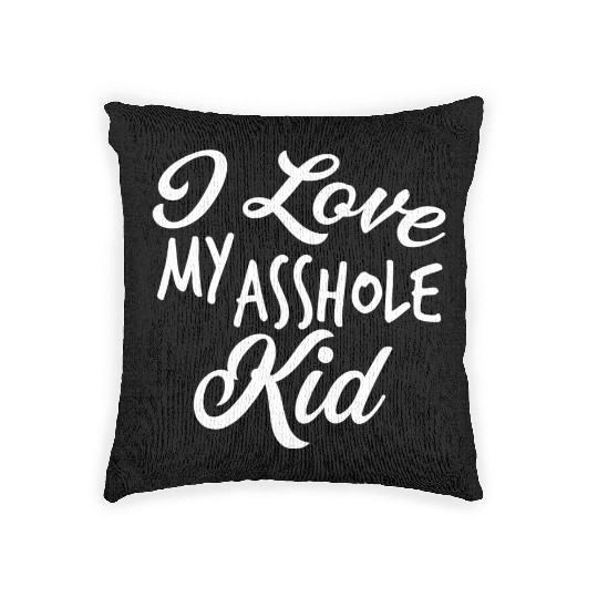 I Love My Asshole Kid Woven Pillows