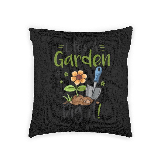 Life's A Garden Dig it Gardening for Women Light Woven Pillows
