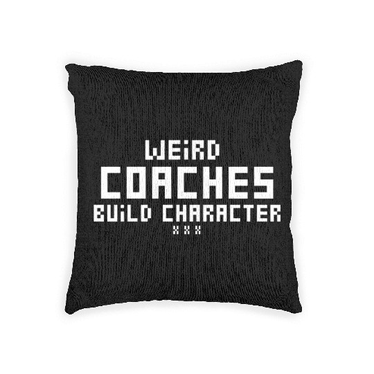Weird Coaches Build Character Coach Woven Pillows