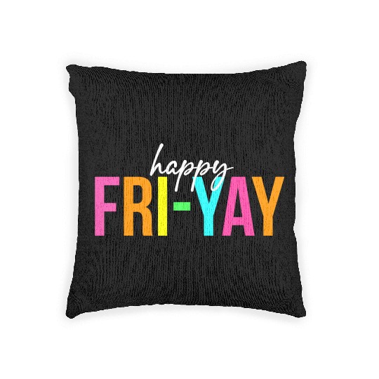 Happy Fri Yay Friday Funny Teacher Life Happy Woven Pillows