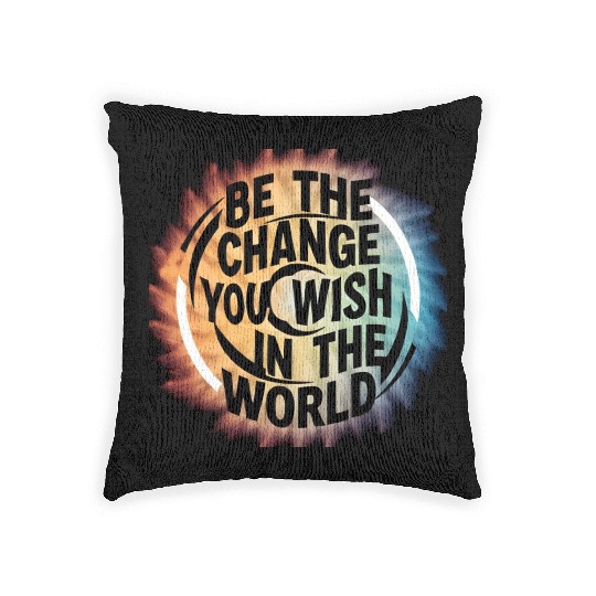 BE THE CHANGE YOU WICH HN THE WORLD.Woven Pillows