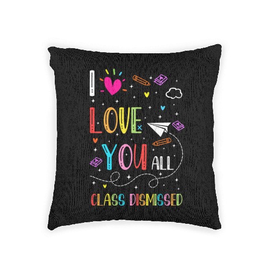 I Love You all Class Dismissed Tshirt0 Woven Pillows