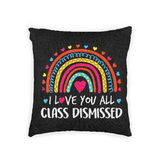 I Love You All Class Dismissed Last Day Woven Pillows