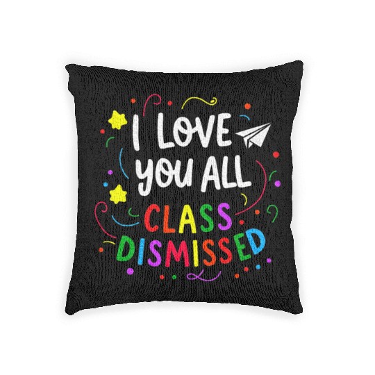 I Love You All Class Dismissed Teacher Last Day Woven Pillows
