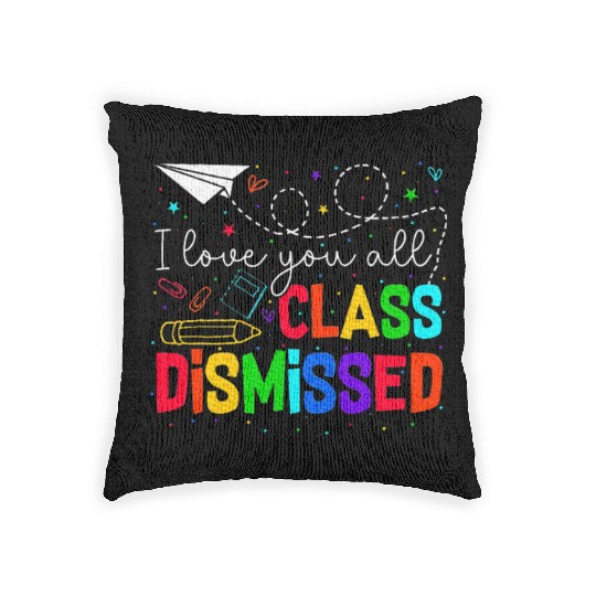 I Love You All Class Dismissed Last Day Of School Woven Pillows