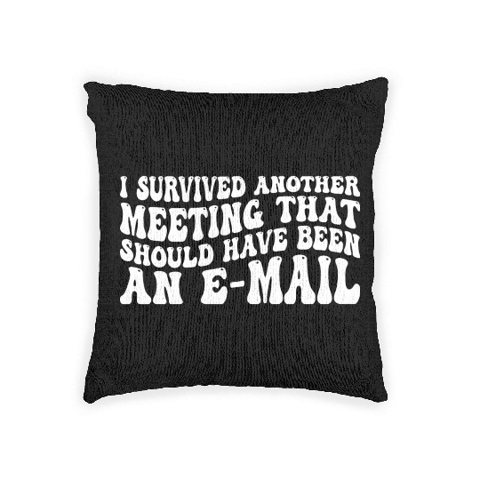 I Survived Another Meeting 83 Woven Pillows