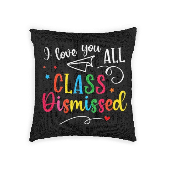 I Love You All Class Dismissed Last Day of School Woven Pillows