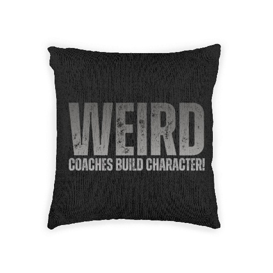 Weird Coaches Build Character Coach Woven Pillows