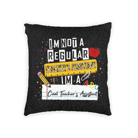 I'm Not a Regular Teacher Assistant Cool Teacher A Woven Pillows