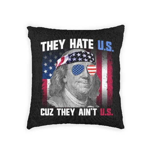 They Hate US Cuz They Ain't US Ben Franklin Woven Pillows