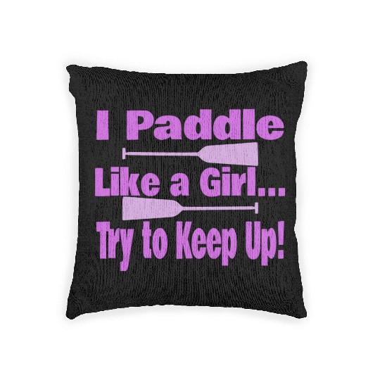 Dragon Boat I Paddle Like A Girl Try To Keep Up Woven Pillows