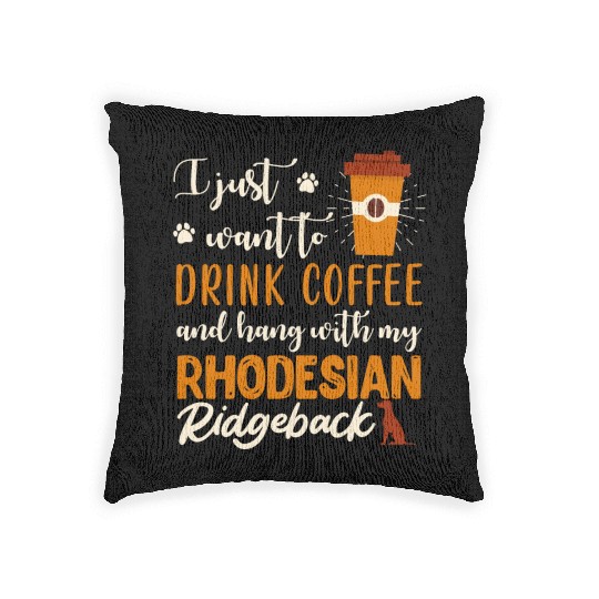 Rhodesian Ridgeback I JUST WANT TO DRINK COFFEE Woven Pillows