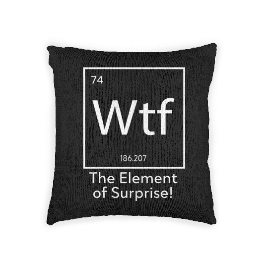 WTF The Element of Surprise Funny Science Woven Pillows