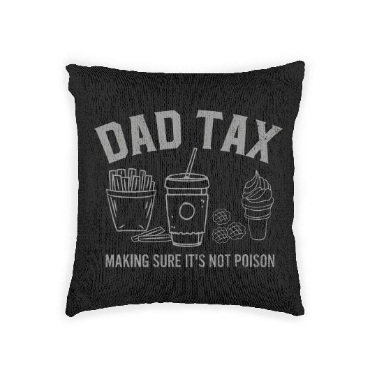 Dad Tax Making Sure It s Not Poison Fathers Day Woven Pillows