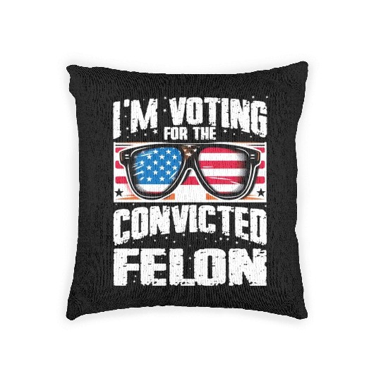 I'm Voting For The Convicted Felon Funny Pro Trump Woven Pillows