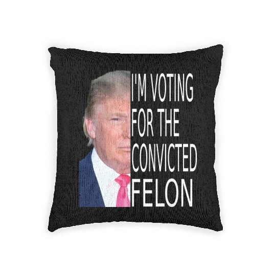 I'm Voting For The Convicted Felon Funny Pro Trump Woven Pillows