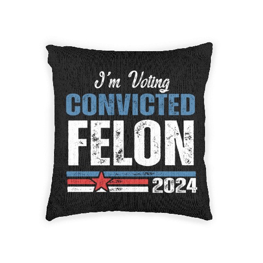 I'm Voting For The Convicted Felon 2024 Woven Pillows