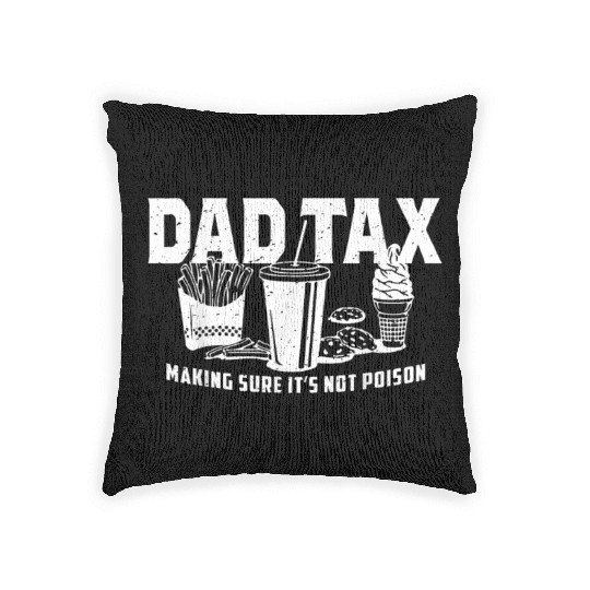 Dad Tax Making Sure It's Not Poison Fathers Day Woven Pillows