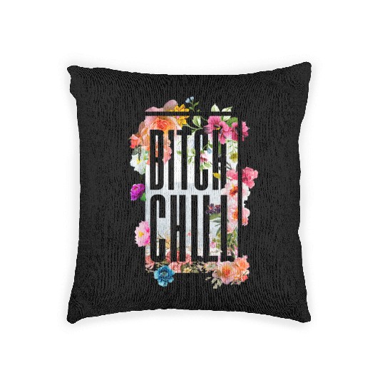 Chill Bitch Funny Inappropriate Adult Woven Pillows