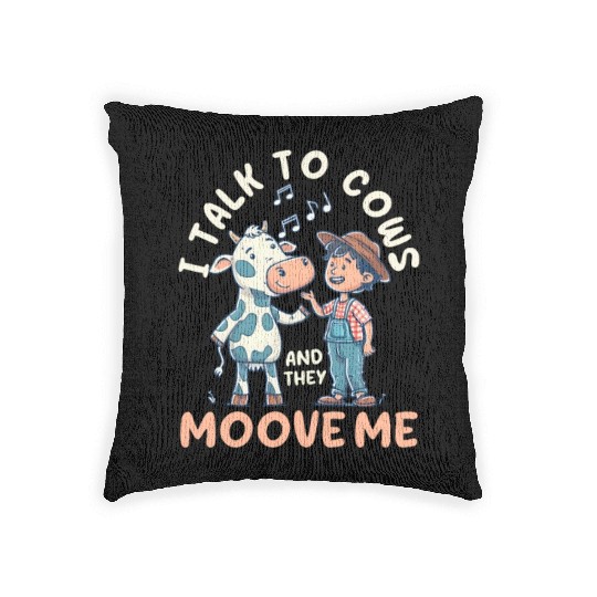 Dairy Farmer I Talk to Cows and They Moove Me Woven Pillows