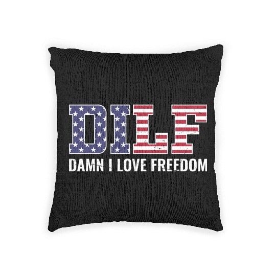 DILF - Damn I Love Freedom, USA Patriotic July 4th Woven Pillows