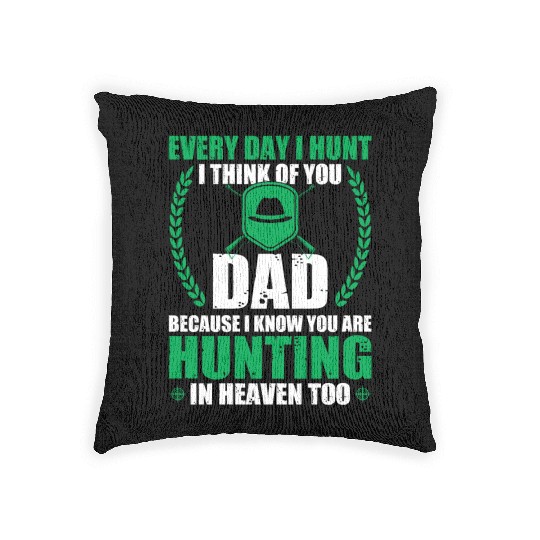 Every Day I Hunt I Think Of You Dad Woven Pillows