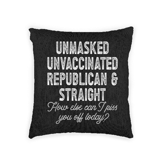 Unmasked Unvaccinated Republican Straight Funny Woven Pillows