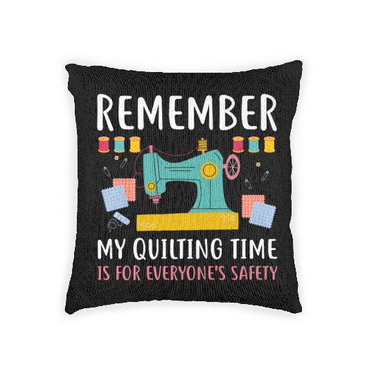 Remember Quilting Time Everyones Safety Woven Pillows