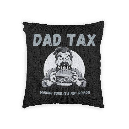 DAD TAX MAKING SURE IT'S NOT POISON Woven Pillows