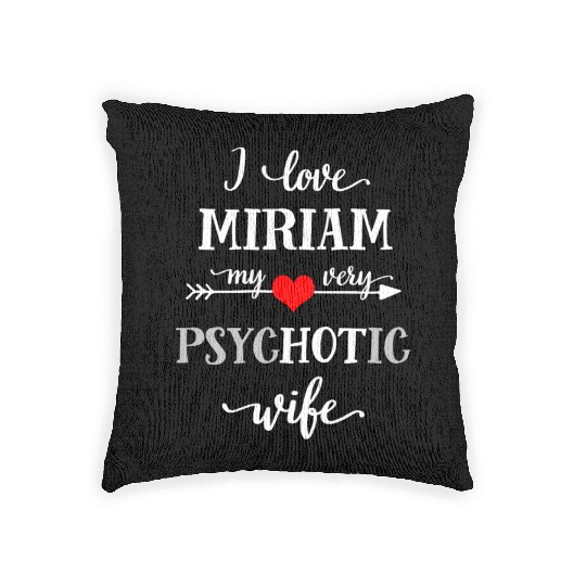 Funny I Love My Very Psychotic Wife Woven Pillows, Sarca
