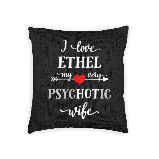 I Love My Very Psychotic Wife Woven Pillows, Funny Marri