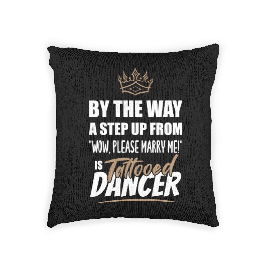 Tattooed Dancer / Dance Teacher is the best. Woven Pillows
